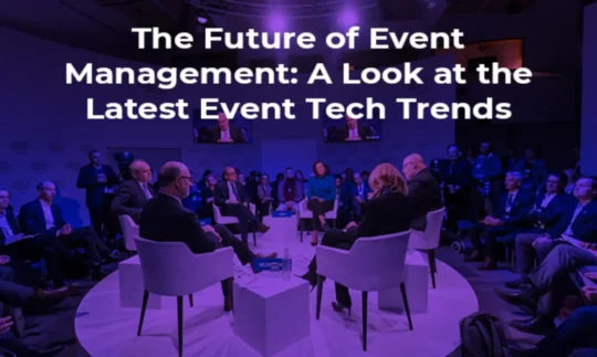 The Future of Event Management: Keeping Up with Event Tech Trends 