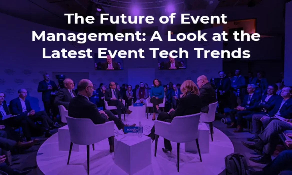 The Future of Event Management: Keeping Up with Event Tech Trends 