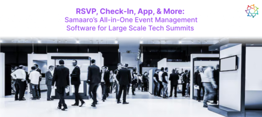 RSVP, Check-In, App, & More- Samaaro’s All-in-One Event Management Software for Large Scale Tech Summits