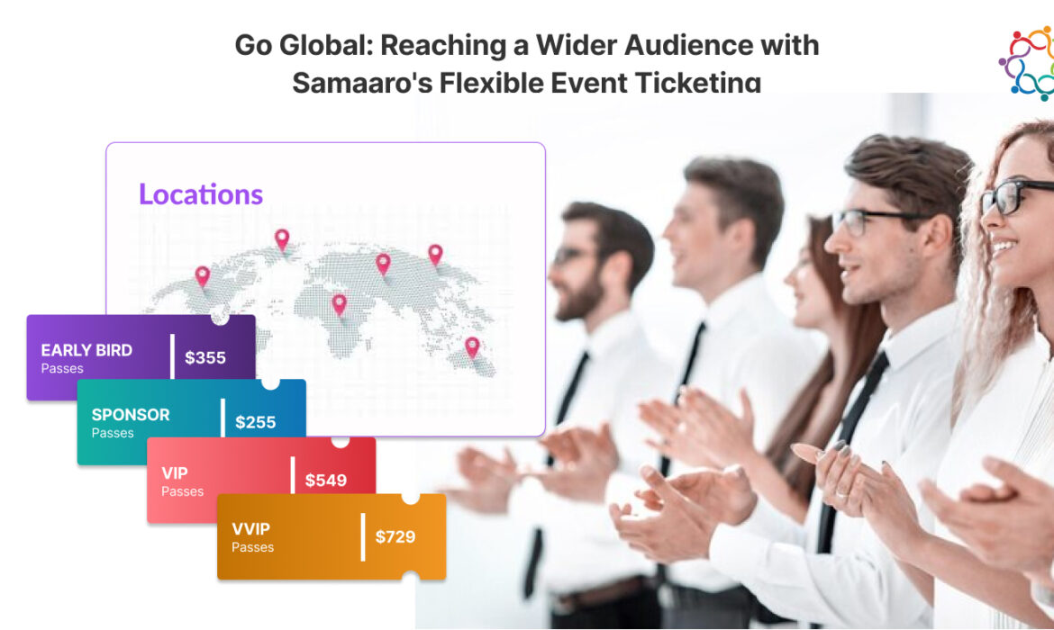 Go Global- Reaching a Wider Audience with Samaaro's Flexible Event Ticketing