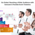 Go Global: Reaching a Wider Audience with Samaaro’s Flexible Event Ticketing