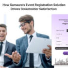 From Sign-Up to Success: 6 Ways Samaaro’s Event Registration Solution Drives Stakeholder Satisfaction