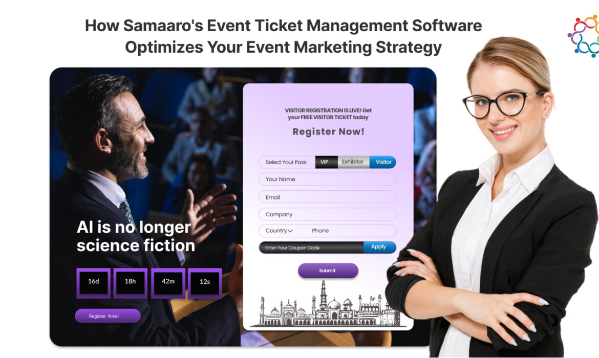 How Samaaro's Event Ticket Management Software Optimizes Your Event Marketing Strategy