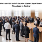 Empowering Attendees: How Samaaro’s Self-Service Event Check-In Puts Attendees in Control
