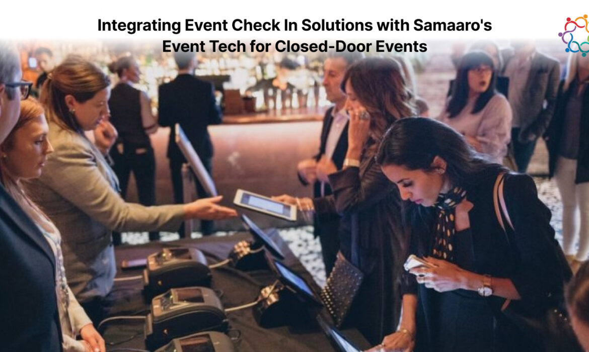 Integrating Event Check In Solutions with Samaaro's Event Tech for Closed-Door Events