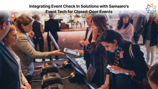 Integrating Event Check In Solutions with Samaaro's Event Tech for Closed-Door Events