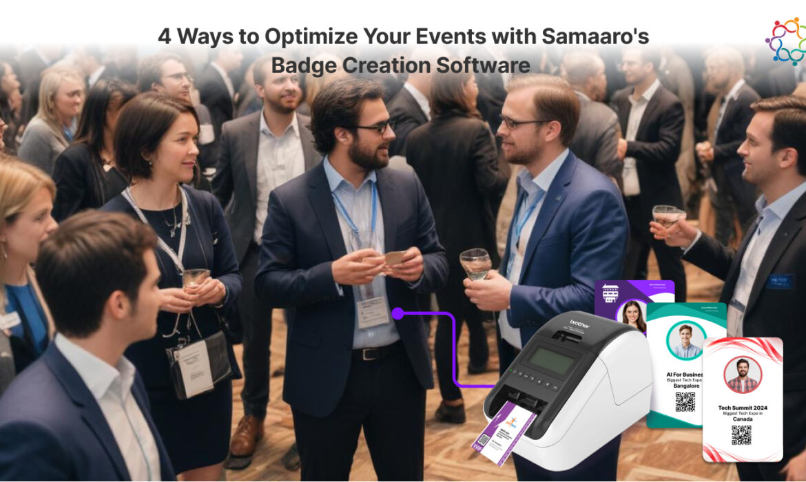 4 Ways to Optimize Your Events with Samaaro’s Badge Creation Software 