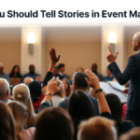 Why You Should Tell Stories in Event Marketing