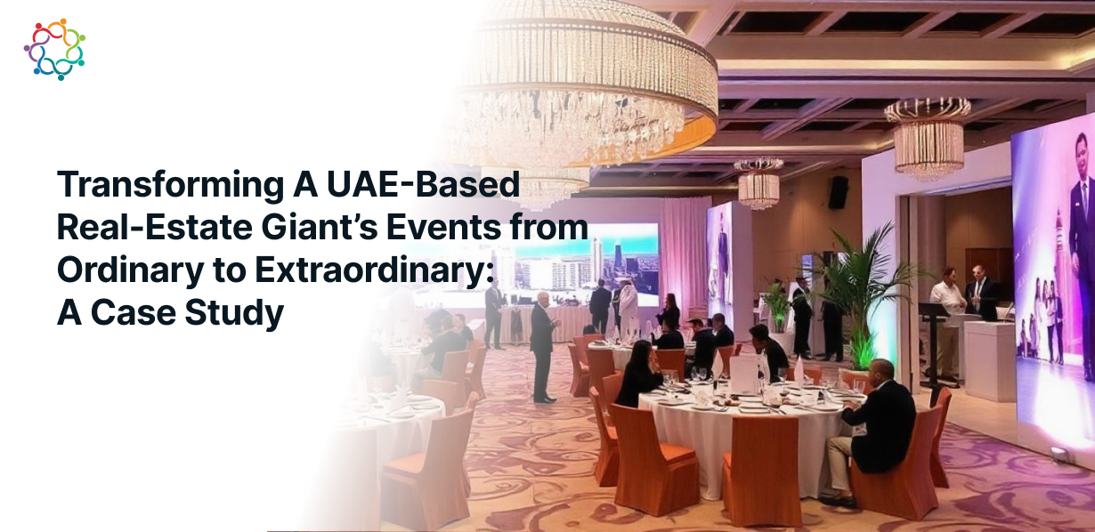 Transforming A UAE-Based Real-Estate Giant’s Events from Ordinary to Extraordinary- A Case Study 