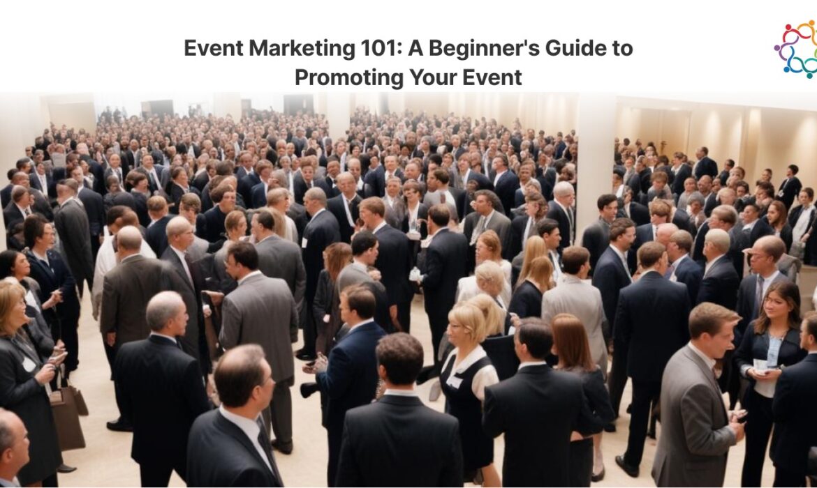 Event Marketing 101: A Beginner’s Guide to Promoting Your Event  