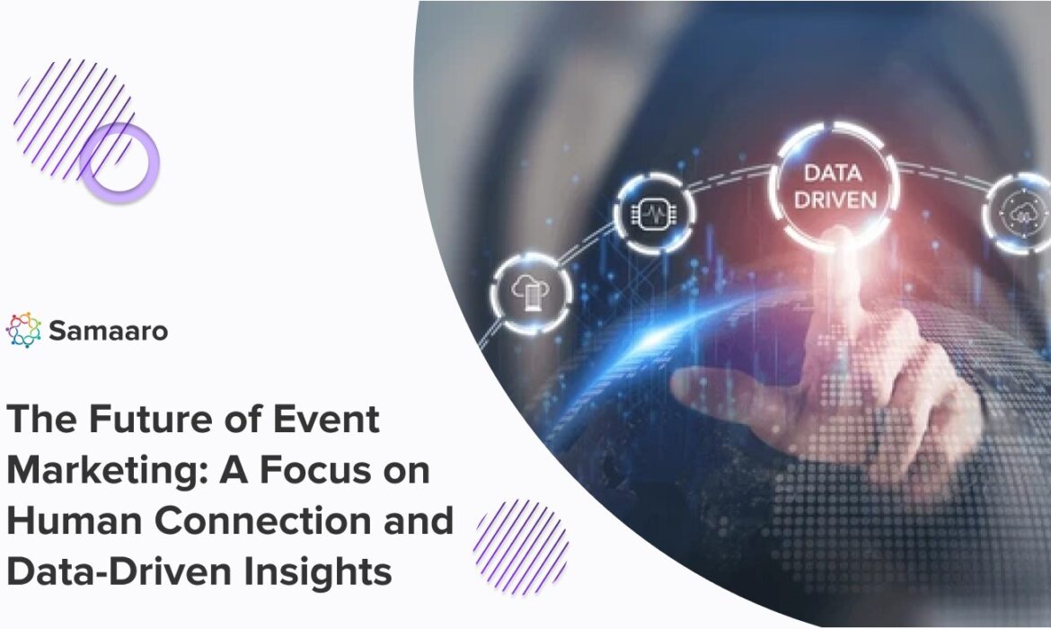 The Future of Event Marketing: A Focus on Human Connection and Data-Driven Insights