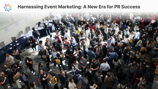 Harnessing Event Marketing: A New Era for PR Success