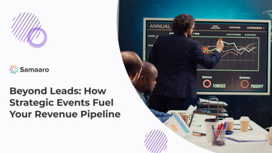 Beyond Leads: How Strategic Events Fuel Your Revenue Pipeline