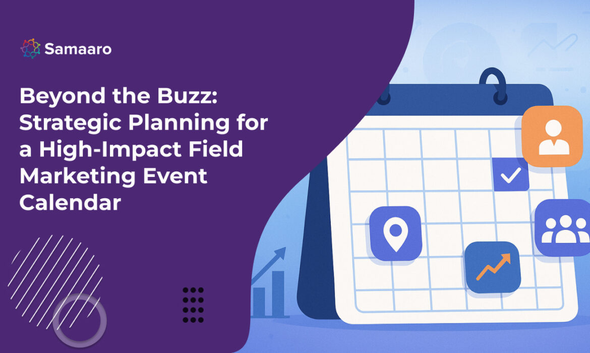Beyond the Buzz: Strategic Planning for a High-Impact Field Marketing Event Calendar 