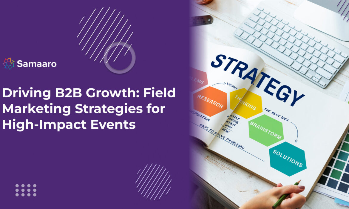 Driving B2B Growth: Field Marketing Strategies for High-Impact Events