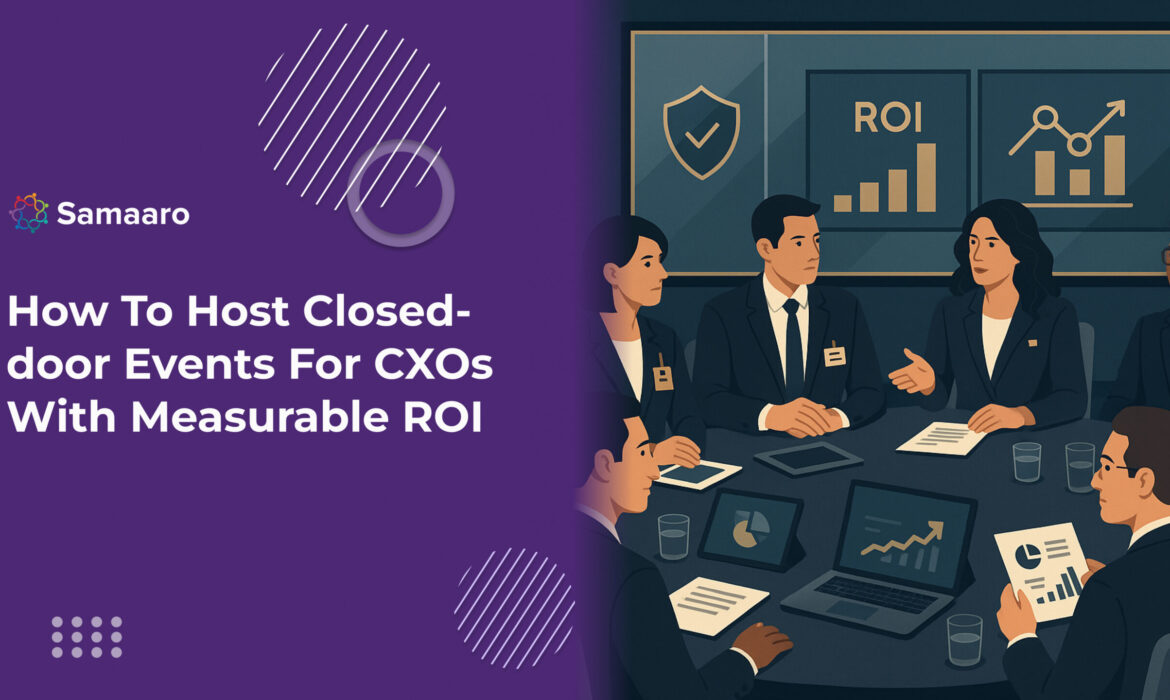 How To Host Closed-door Events For CXOs With Measurable ROI 