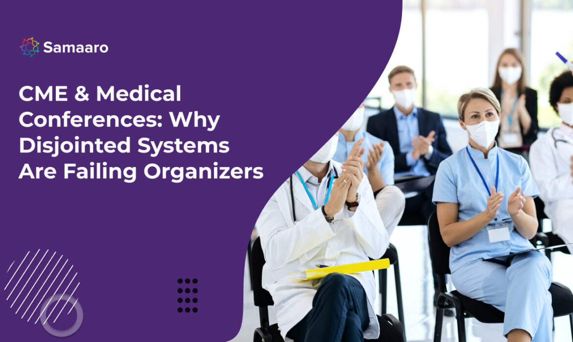 CME & Medical Conferences: Why Disjointed Systems Are Failing Organizers 