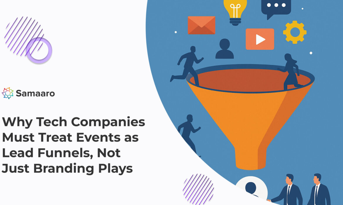 Why Tech Companies Must Treat Events as Lead Funnels, Not Just Branding Plays