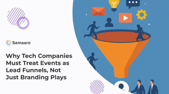 Why Tech Companies Must Treat Events as Lead Funnels, Not Just Branding Plays