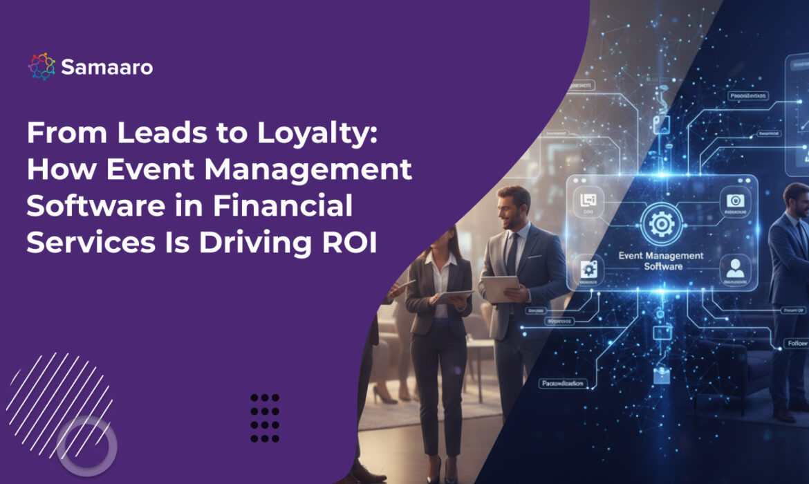 From Leads to Loyalty: How Event Management Software in Financial Services Is Driving ROI