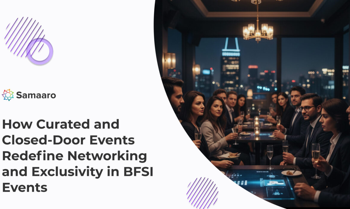 How Curated and Closed-Door Events Redefine Networking and Exclusivity in BFSI Events 