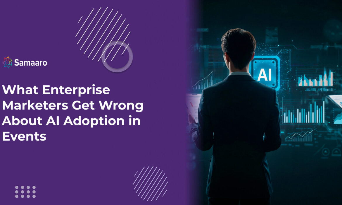 What Enterprise Marketers Get Wrong About AI Adoption in Events 